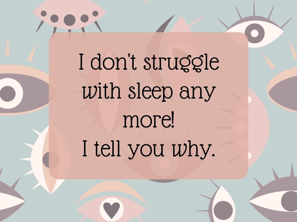 I don't struggle with sleep anymore